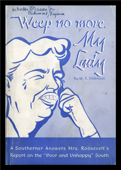 Front cover of the booklet Weep no more, My Lady by W. E. Debnam, which is promoted as a southern answers Mrs. Roosevelts Report on the Poro and Unhappy South. There is a caricature of Eleanor Roosevelt crying.