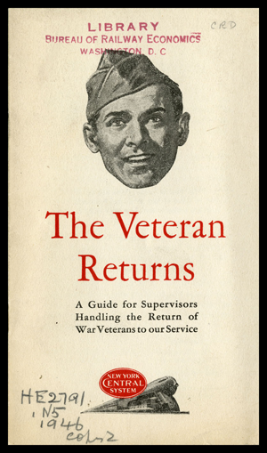 Picture of the book cover with an illustrated picture of a war veterans head.  At the top of the cover is a stamp of the words Library Bureau of Railway Economics Washington, DC  Below the head is text: The Veteran Returns a Guide for Supervisors Handling the Return of War Veterans to our Service  And below this is the call number for the book: HE 2791 .N5 1941 copy 2 