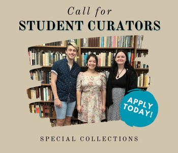 Three students, one male to the left, and two females, standing in front of a tall shelf of books. Above the photo of students is the text: Call for Student Curators. Under the photo is the text: Special Collections. In a blue circle to the right is the text: Apply Today!