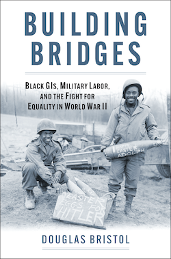 Book cover of Building Bridges: Black GIs, Military Labor, and the Fight for Equality in World War II. Two black soldiers, one standing, one kneeling, holding large ammunition.