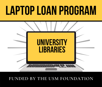 Open laptop with yellow screen and the text University Libraries. Above the laptop is the test Laptop Loan Program and below, Funded by the USM Foundation.