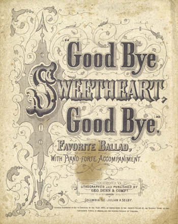 Good Bye Sweetheart, Good Bye. Favorite Ballad, With Piano-Forte Accompaniment. Richmond VA Lithographed and printed by Geo. Dunn and Company Columbia SC Julian A.Selby 