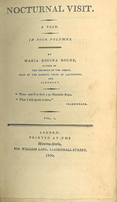 The title page of Nocturnal Visit: A Tale in Four Volumes by Maria Regina Roche, author of The Children of the Abbey, Maid of the Hamlet, Vicar of Lansdowne, and Clermont. Included is a quote by Shakespeare.: Thou comst in such a questionable shape, that I will speak thee. It was published in London and printed by Minerva Press for William Lane, Leadenhall-Street in 1800.
