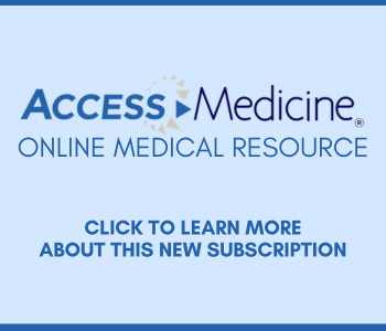 Light blue box with text ACCESS Medicine, ONLINE MEDICAL RESOURCE CLICK TO LEARN MORE ABOUT THIS NEW SUBSCRIPTION