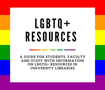  Image background is a rainbow with red, orange, yellow, green, blue and purple horizonal strips. In front is a white box with the text LGBTQ+ Resources, a guide for students, faculty, and staff with information on LGBTQ+ Resources in University Libraries.